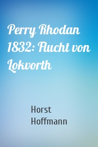 Perry Rhodan 1832: Flucht von Lokvorth