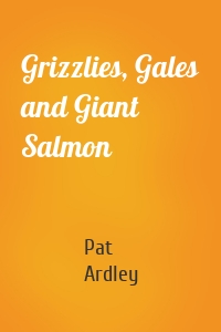 Grizzlies, Gales and Giant Salmon