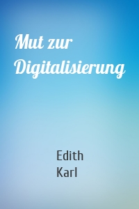 Mut zur Digitalisierung