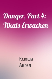 Danger, Part 4: Tikals Erwachen