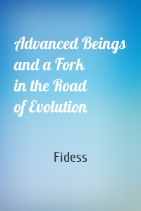 Advanced Beings and a Fork in the Road of Evolution