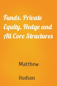 Funds. Private Equity, Hedge and All Core Structures
