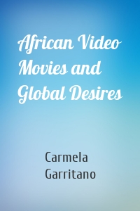 African Video Movies and Global Desires