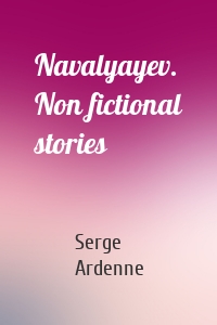 Navalyayev. Non fictional stories