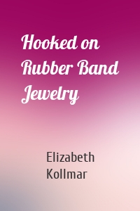 Hooked on Rubber Band Jewelry