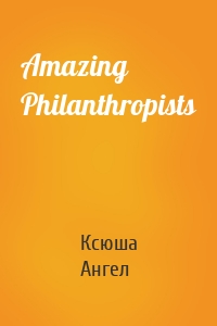 Amazing Philanthropists