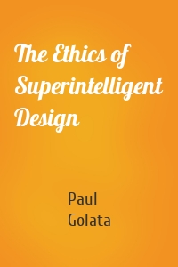 The Ethics of Superintelligent Design