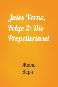 Jules Verne, Folge 2: Die Propellerinsel