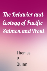 The Behavior and Ecology of Pacific Salmon and Trout