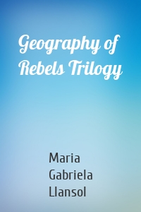 Geography of Rebels Trilogy