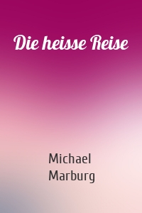 Die heisse Reise