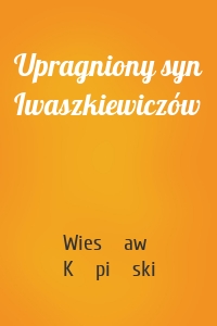 Upragniony syn Iwaszkiewiczów