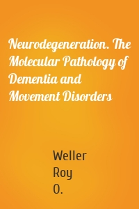 Neurodegeneration. The Molecular Pathology of Dementia and Movement Disorders