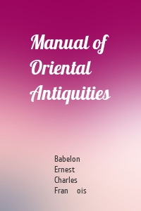 Manual of Oriental Antiquities