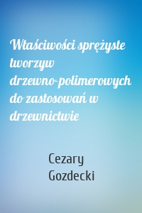 Właściwości sprężyste tworzyw drzewno-polimerowych do zastosowań w drzewnictwie