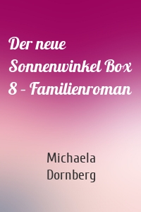 Der neue Sonnenwinkel Box 8 – Familienroman
