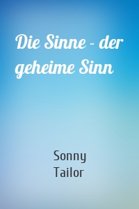 Die Sinne - der geheime Sinn