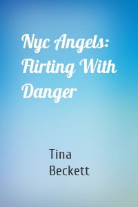 Nyc Angels: Flirting With Danger