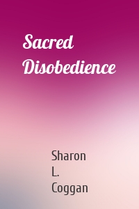 Sacred Disobedience