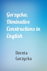 Gorzycka, Diminutive Constructions in English