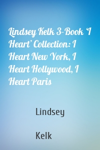Lindsey Kelk 3-Book ‘I Heart’ Collection: I Heart New York, I Heart Hollywood, I Heart Paris