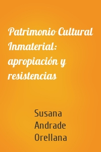 Patrimonio Cultural Inmaterial: apropiación y resistencias