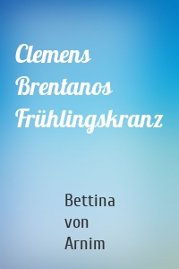 Clemens Brentanos Frühlingskranz