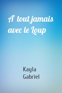 À tout jamais avec le Loup