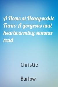 A Home at Honeysuckle Farm: A gorgeous and heartwarming summer read