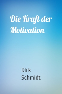 Die Kraft der Motivation