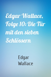 Edgar Wallace, Folge 10: Die Tür mit den sieben Schlössern
