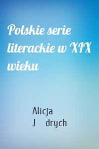 Polskie serie literackie w XIX wieku