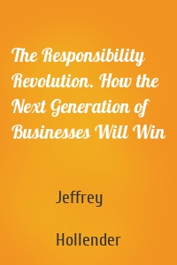 The Responsibility Revolution. How the Next Generation of Businesses Will Win