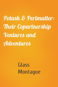 Potash & Perlmutter: Their Copartnership Ventures and Adventures