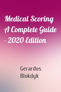 Medical Scoring A Complete Guide - 2020 Edition