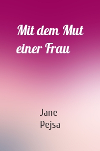 Mit dem Mut einer Frau