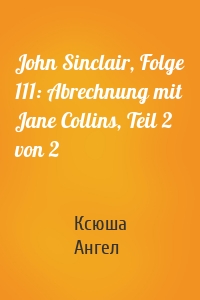 John Sinclair, Folge 111: Abrechnung mit Jane Collins, Teil 2 von 2