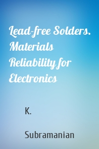 Lead-free Solders. Materials Reliability for Electronics