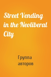 Street Vending in the Neoliberal City