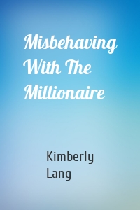 Misbehaving With The Millionaire