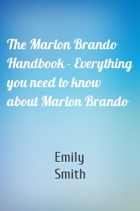 The Marlon Brando Handbook - Everything you need to know about Marlon Brando