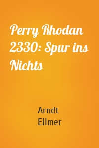 Perry Rhodan 2330: Spur ins Nichts