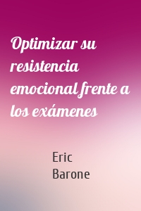 Optimizar su resistencia emocional frente a los exámenes