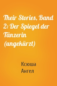 Their Stories, Band 2: Der Spiegel der Tänzerin (ungekürzt)