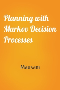 Planning with Markov Decision Processes