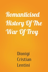Romanticised History Of The War Of Troy