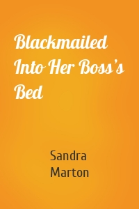 Blackmailed Into Her Boss’s Bed
