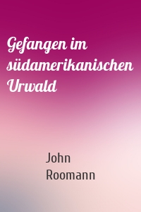 Gefangen im südamerikanischen Urwald