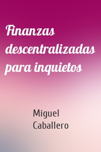 Finanzas descentralizadas para inquietos