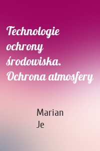 Technologie ochrony środowiska. Ochrona atmosfery